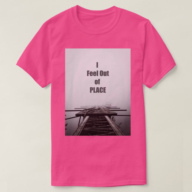 I feel out of place T-Shirt (Design Front)