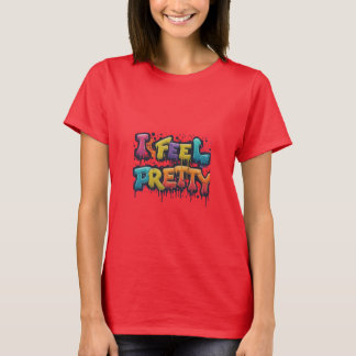 I Feel Pretty T-Shirt