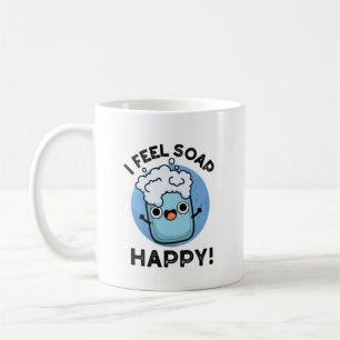 I Feel Soap Happy Funny Happy Soap Pun  Coffee Mug