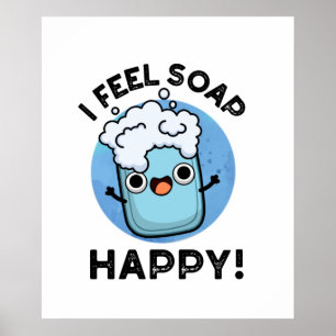 I Feel Soap Happy Funny Happy Soap Pun  Poster