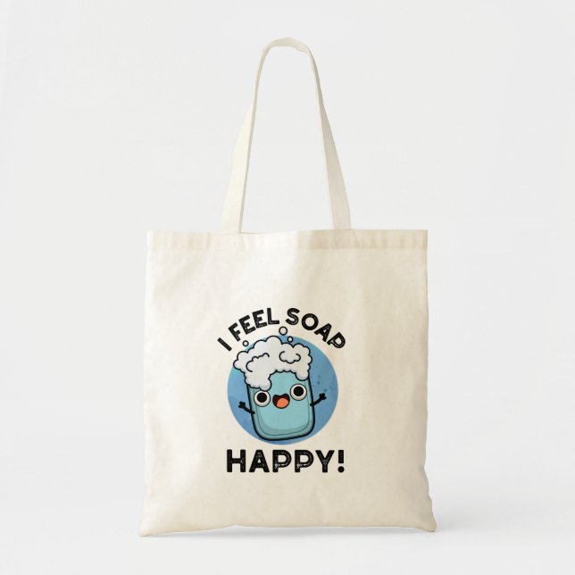 I Feel Soap Happy Funny Happy Soap Pun Tote Bag (Front)