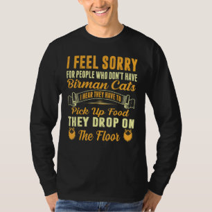 I Feel Sorry For People Who Dont Have Birman Cats T-Shirt