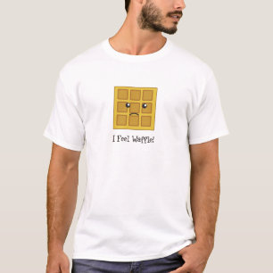 I feel Waffle! T-Shirt