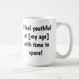 I feel youthful at [my age] Customisable  Coffee Mug