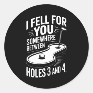 I Fell For You Somewhere Holes 3 And 4 Mini Golf Classic Round Sticker