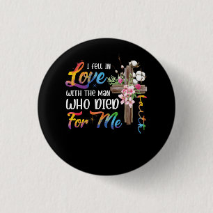 I Fell In Love With The Man Who Died For Me Jesus 3 Cm Round Badge