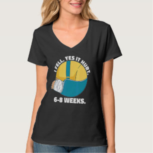 I Fell Yes It Hurt 6 8 Weeks Arm Fracture T-Shirt