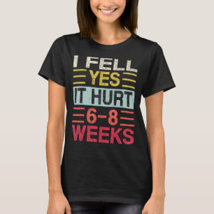 I Fell Yes It Hurt 6 8 Weeks Saying Retro T-Shirt