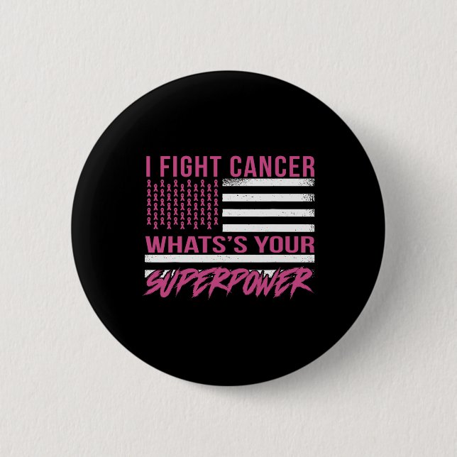 I Fight Cancer What's Your Superpower  6 Cm Round Badge (Front)