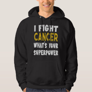 I Fight Cancer What's Your Superpower Funny Cancer Hoodie