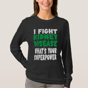 I Fight Kidney Disease Awareness What's Your Super T-Shirt