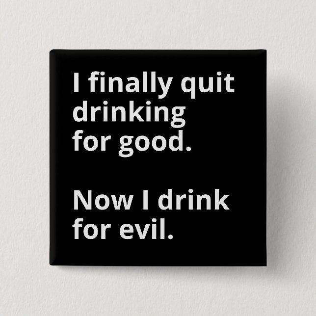 I finally quit drinking for good. 15 cm square badge (Front)