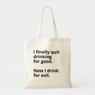 I finally quit drinking for good. tote bag