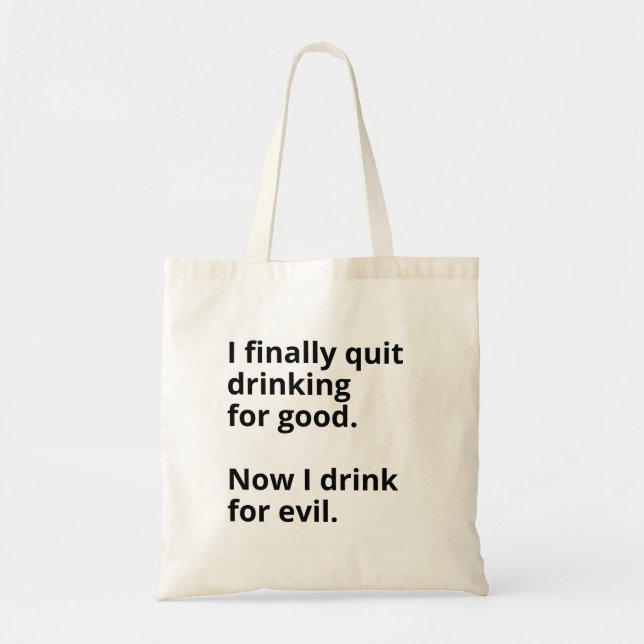 I finally quit drinking for good. tote bag (Front)