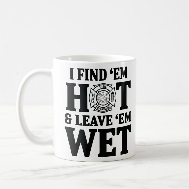 I find 'em hot leave ' em wet coffee mug (Left)
