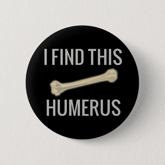 I Find This Humerus 6 Cm Round Badge (Front)