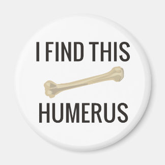 I Find This Humerus Magnet