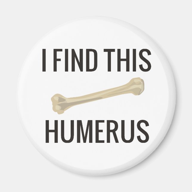 I Find This Humerus Magnet (Front)
