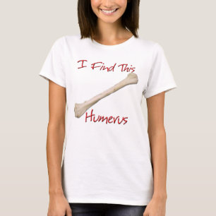 I Find This Humerus T-Shirt