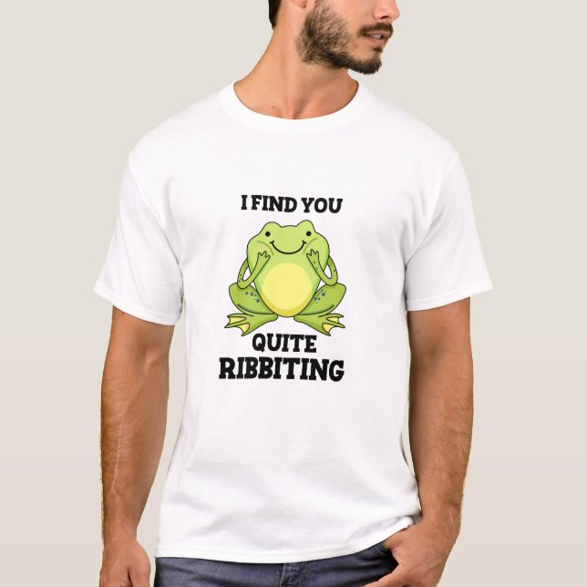 I Find You Quite Ribbiting Funny Frog Pun  T-Shirt (Front)
