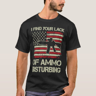 I Find Your Lack Of Ammo Disturbing  USA Flag  AR1 T-Shirt