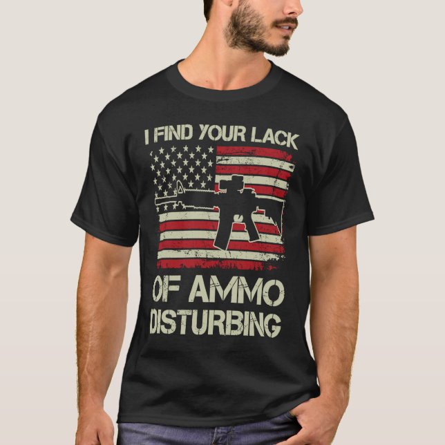I Find Your Lack Of Ammo Disturbing  USA Flag  AR1 T-Shirt (Front)
