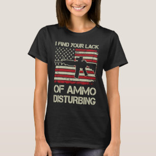 I Find Your Lack Of Ammo Disturbing USA Flag AR1 T-Shirt