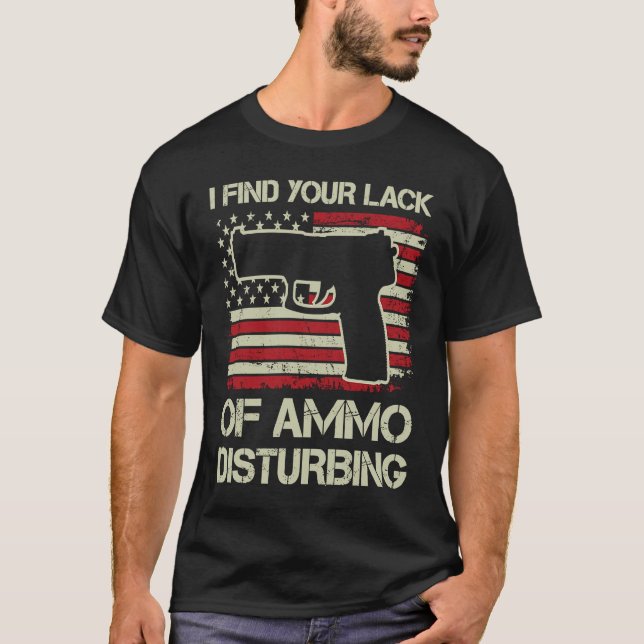 I Find Your Lack Of Ammo Disturbing  USA Flag  Pis T-Shirt (Front)