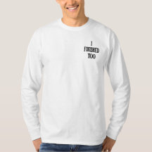 I Finished Too,Funny White Lie Shirt 