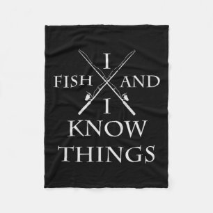 I Fish And I Know Things It' What I Do Fishing Fis Fleece Blanket