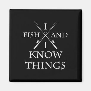 I Fish And I Know Things It' What I Do Fishing Fis Magnet