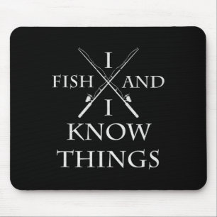 I Fish And I Know Things It' What I Do Fishing Fis Mouse Mat