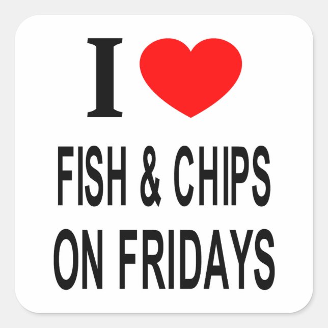 I ❤️ FISH & CHIPS ON FRIDAYS I LOVE FISH & CHIPS O SQUARE STICKER (Front)