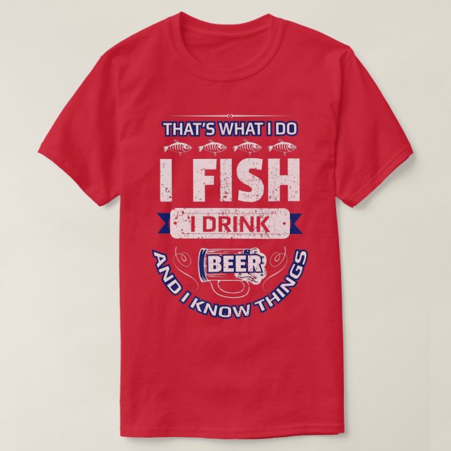 I Fish Drink Beer & Know Things Funny Fishing Vint T-Shirt (Design Front)