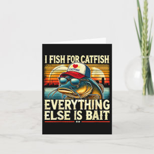 I Fish For Catfish Everything Else Is Byit Catfish Card