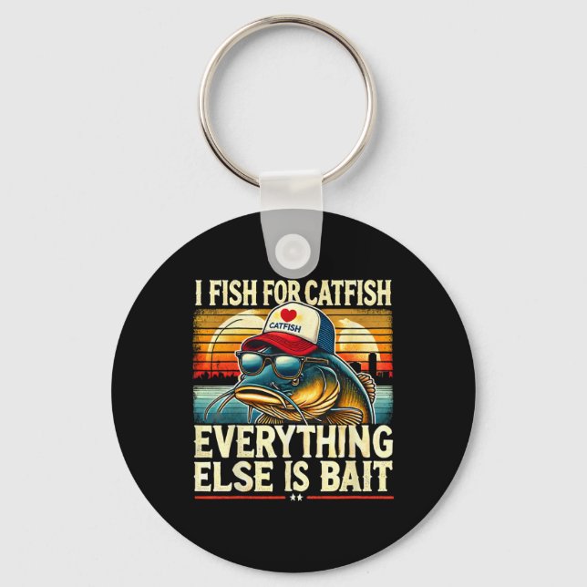 I Fish For Catfish Everything Else Is Byit Catfish Key Ring (Front)
