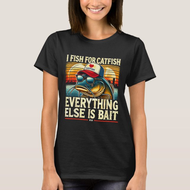 I Fish For Catfish Everything Else Is Byit Catfish T-Shirt (Front)
