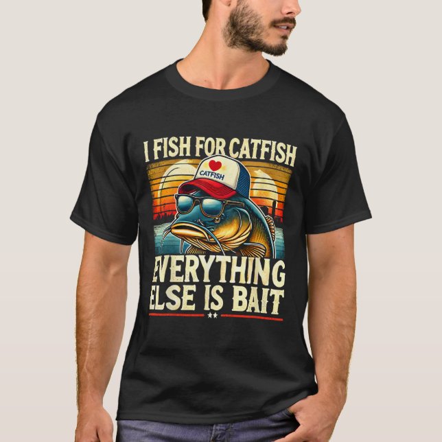 I Fish For Catfish Everything Else Is Byit Catfish T-Shirt (Front)