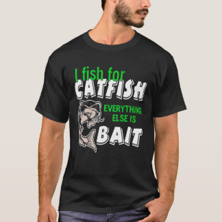 I Fish for catfish T-Shirt