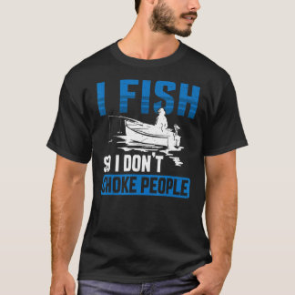 I Fish I Do Not Choke People T-Shirt