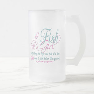 I Fish Like a Girl Fishing Gear Frosted Glass Beer Mug