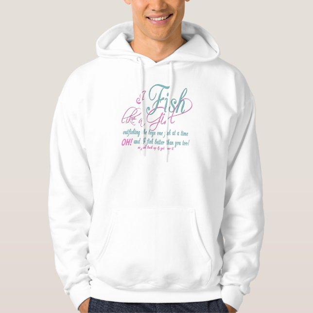 I Fish Like a Girl Fishing Gear Hoodie (Front)