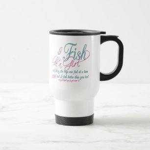 I Fish Like a Girl Fishing Gear Travel Mug