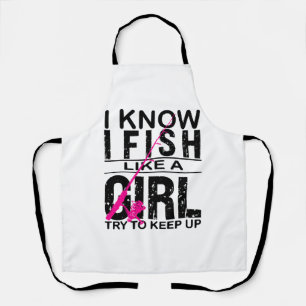 I Fish Like A Girl Try to Keep Up, Fishing gift Apron