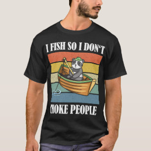 I Fish So I Don't Choke People Angling T-Shirt