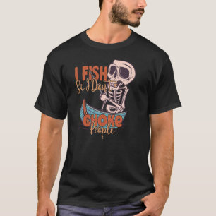 I Fish So I Don't Choke People Fisherman Fishing T-Shirt