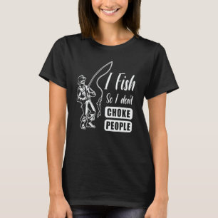 I Fish So I Don't Choke People Fishing Vintage Fis T-Shirt