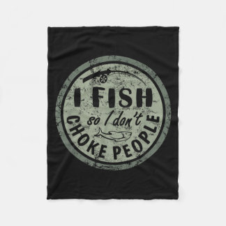 I Fish So I Dont Choke People Fun Hilarious Saying Fleece Blanket