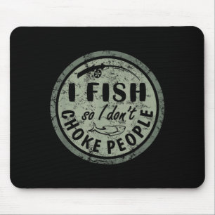 I Fish So I Dont Choke People Fun Hilarious Saying Mouse Mat