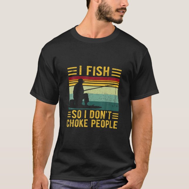 I Fish So I Don't Choke People Funny Fisherman Gif T-Shirt (Front)